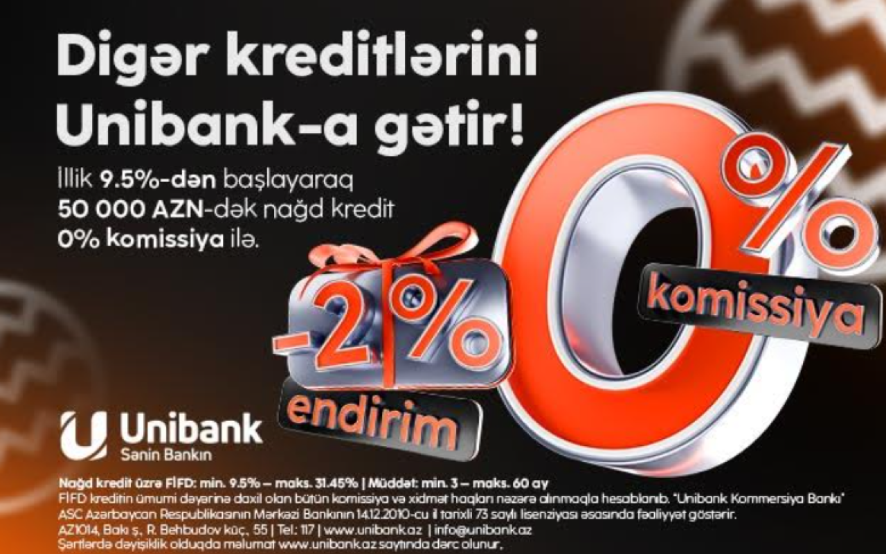 "Unibank" 0 % komissiyalı və 2 % endirimli kredit kampaniyası keçirir